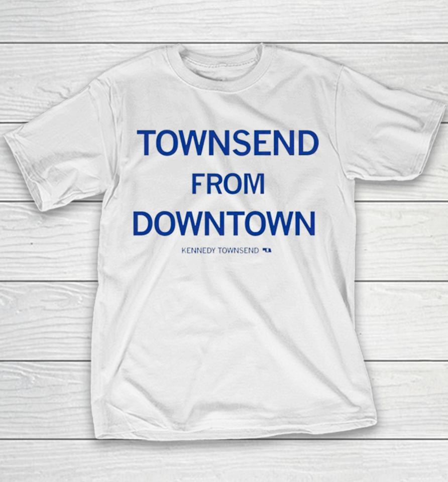 Townsend From Downtown Kennedy Townsend Youth T-Shirt