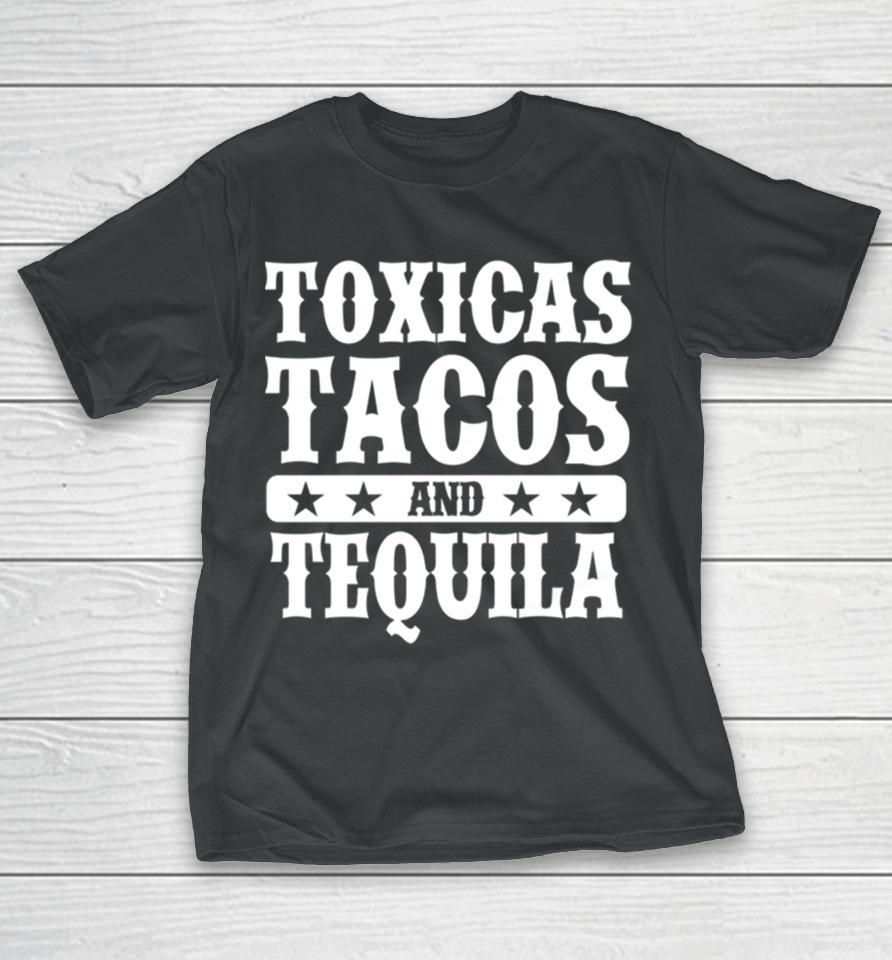 Toxicas Tacos And Tequila Latino T-Shirt