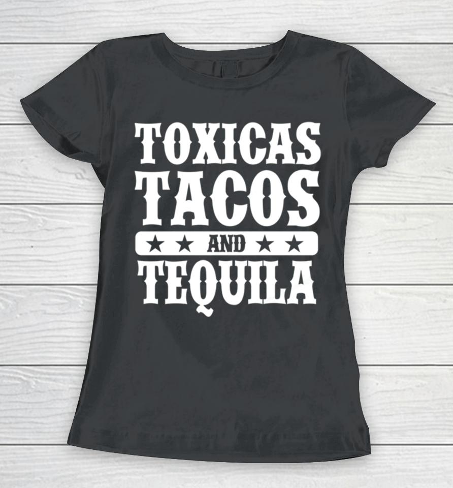 Toxicas Tacos And Tequila Latino Women T-Shirt