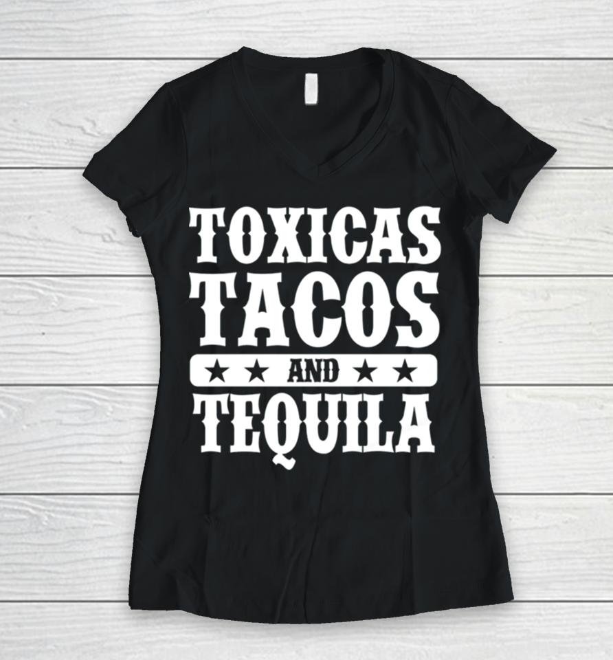 Toxicas Tacos And Tequila Latino Women V-Neck T-Shirt