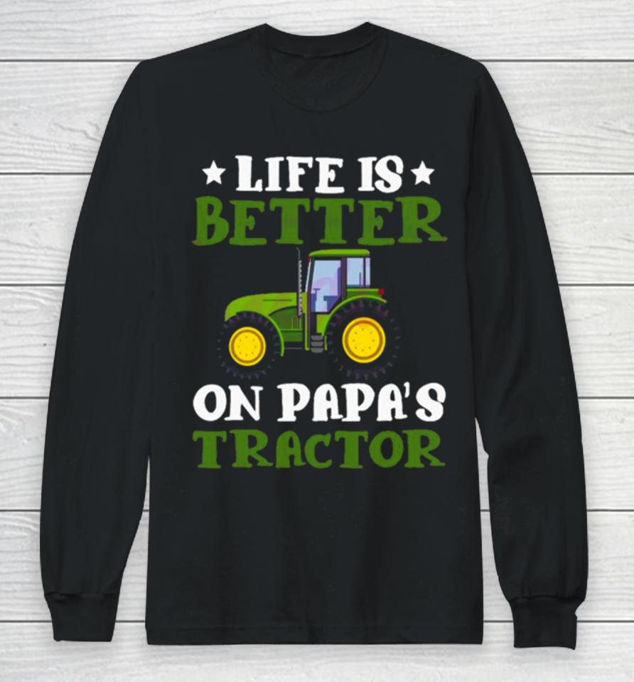 Tractor Fathers Day Life Is Better On Papas New Long Sleeve T-Shirt
