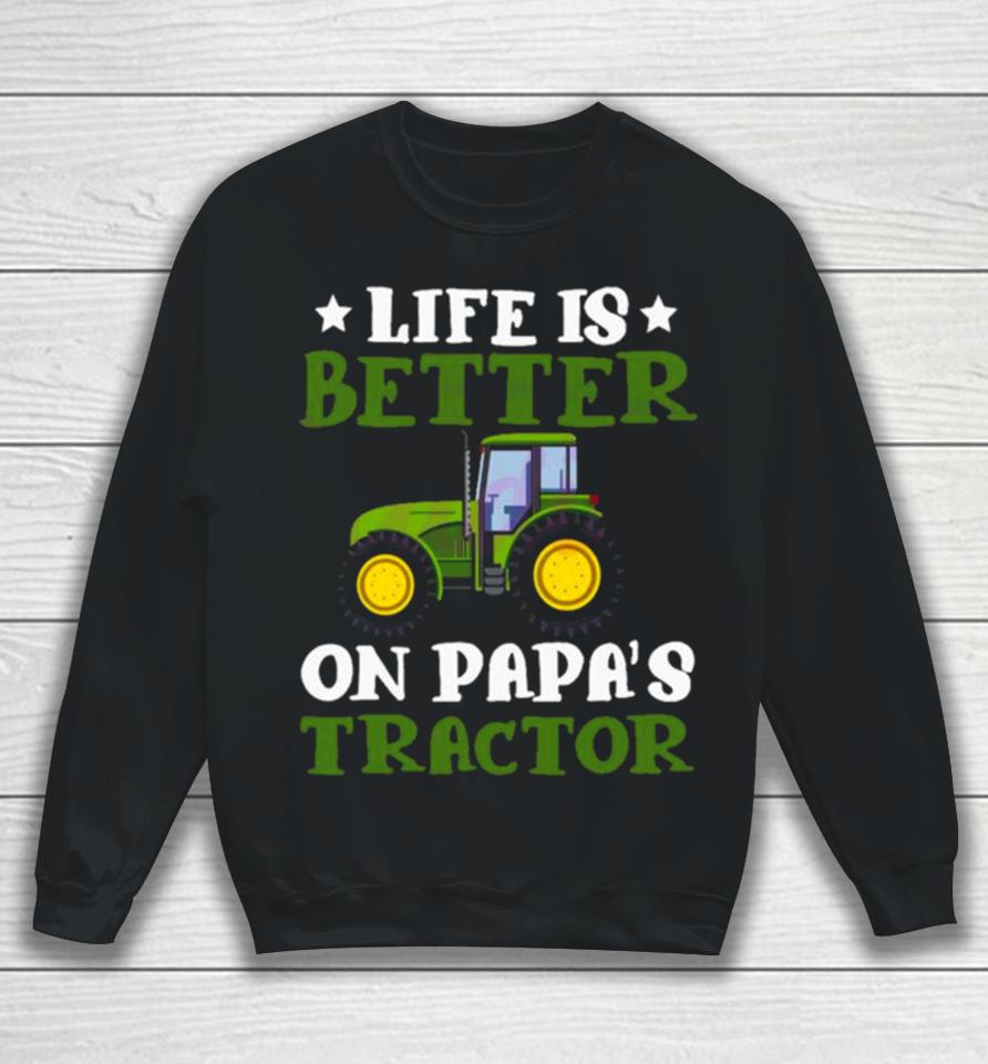 Tractor Fathers Day Life Is Better On Papas New Sweatshirt