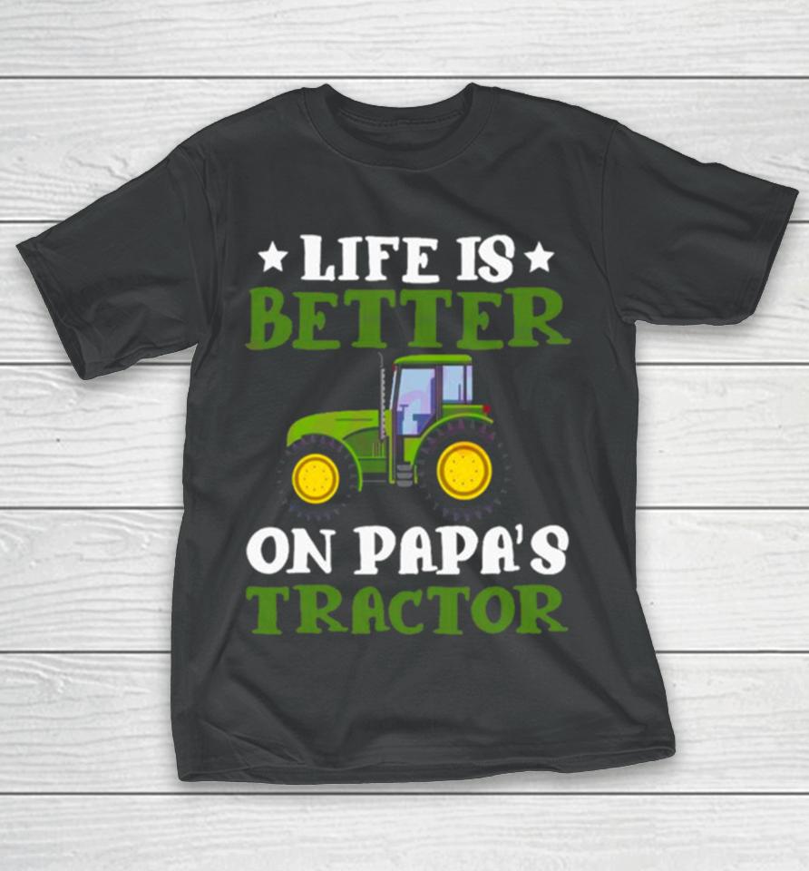 Tractor Fathers Day Life Is Better On Papas New T-Shirt