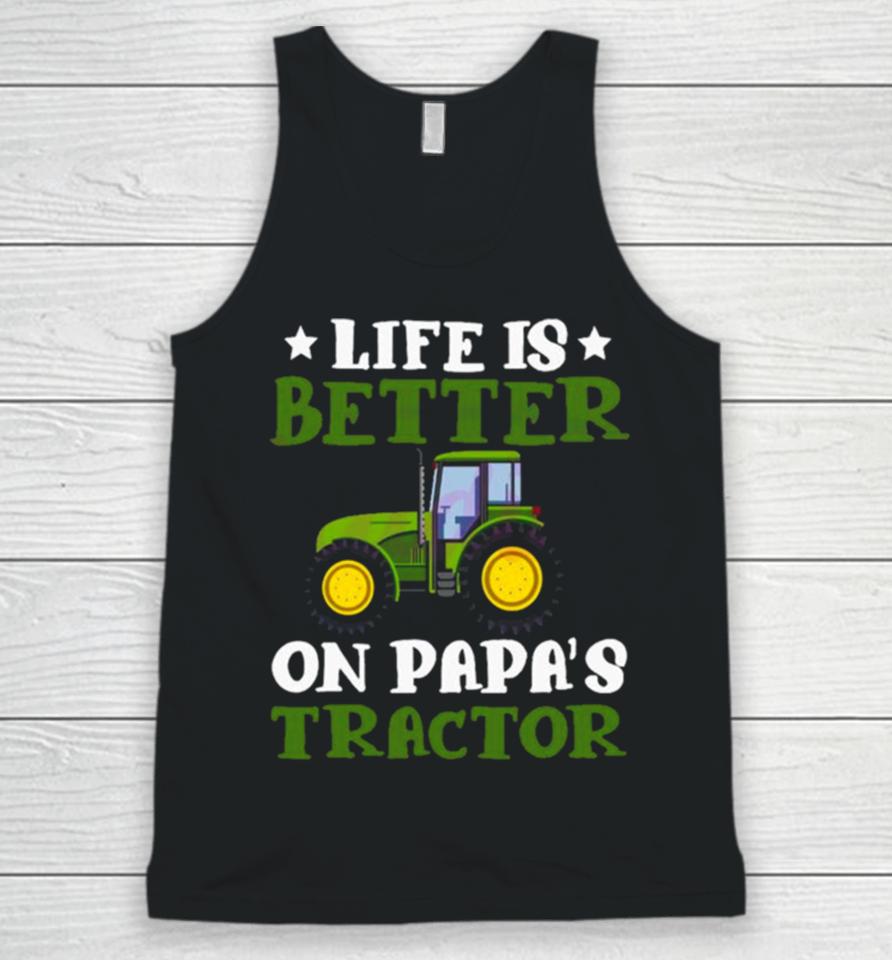 Tractor Fathers Day Life Is Better On Papas New Unisex Tank Top