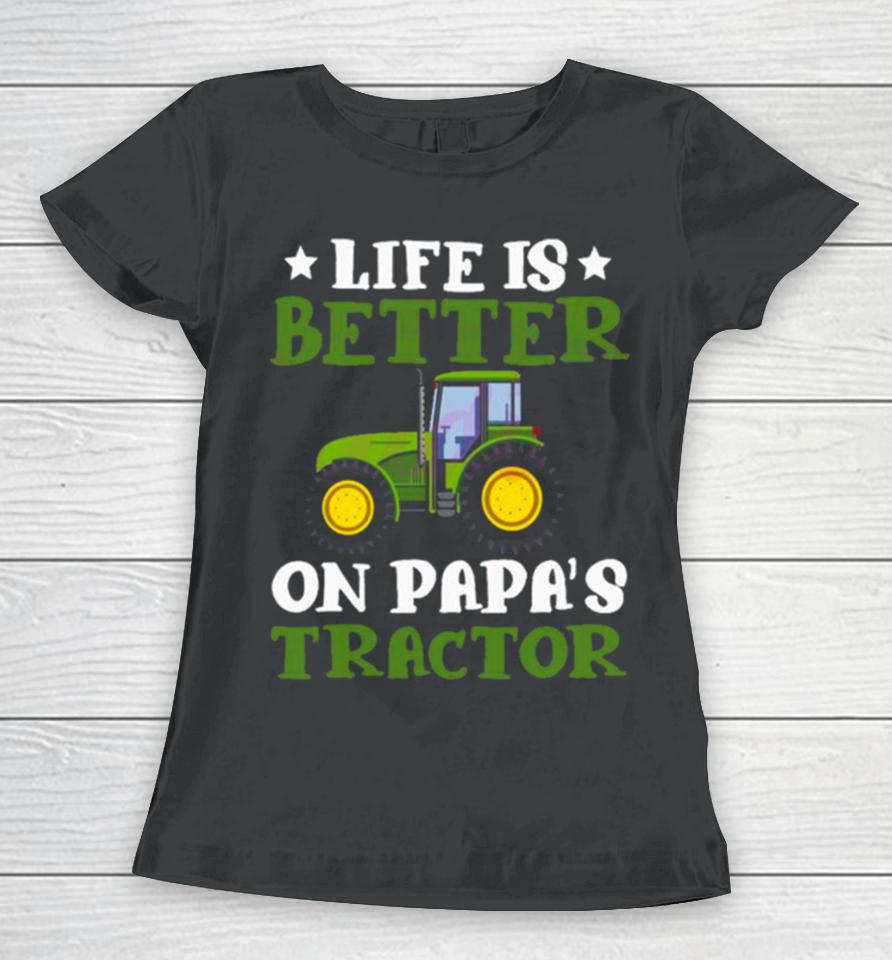 Tractor Fathers Day Life Is Better On Papas New Women T-Shirt