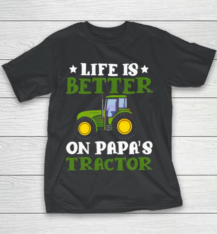 Tractor Fathers Day Life Is Better On Papas New Youth T-Shirt