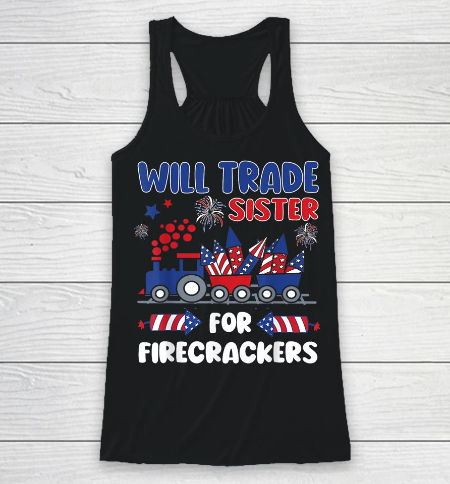 Trade Sister For Firecrackers Funny 4Th Of July Racerback Tank