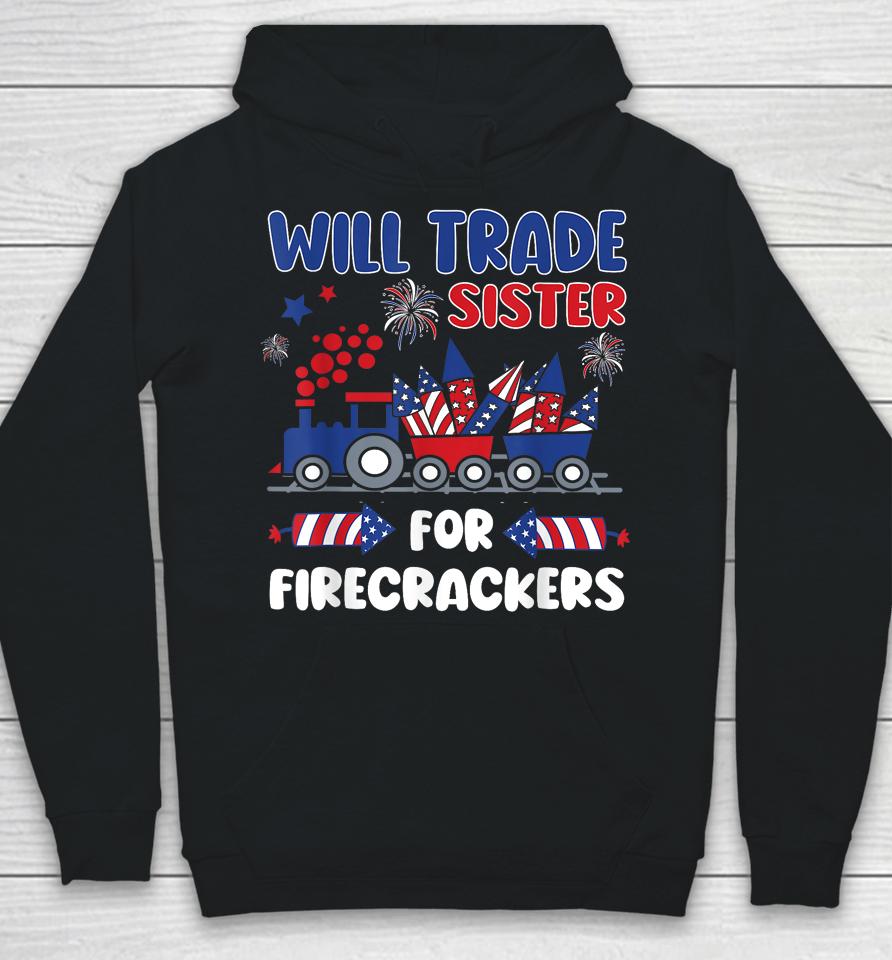 Trade Sister For Firecrackers Funny 4Th Of July Hoodie