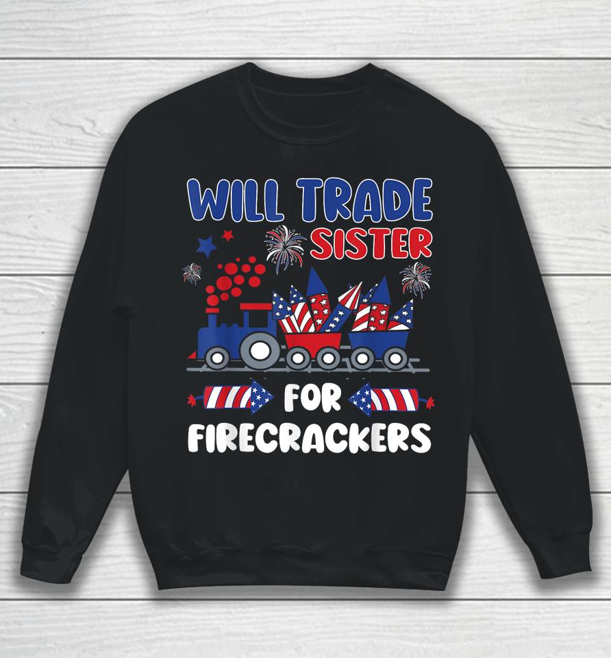 Trade Sister For Firecrackers Funny 4Th Of July Sweatshirt