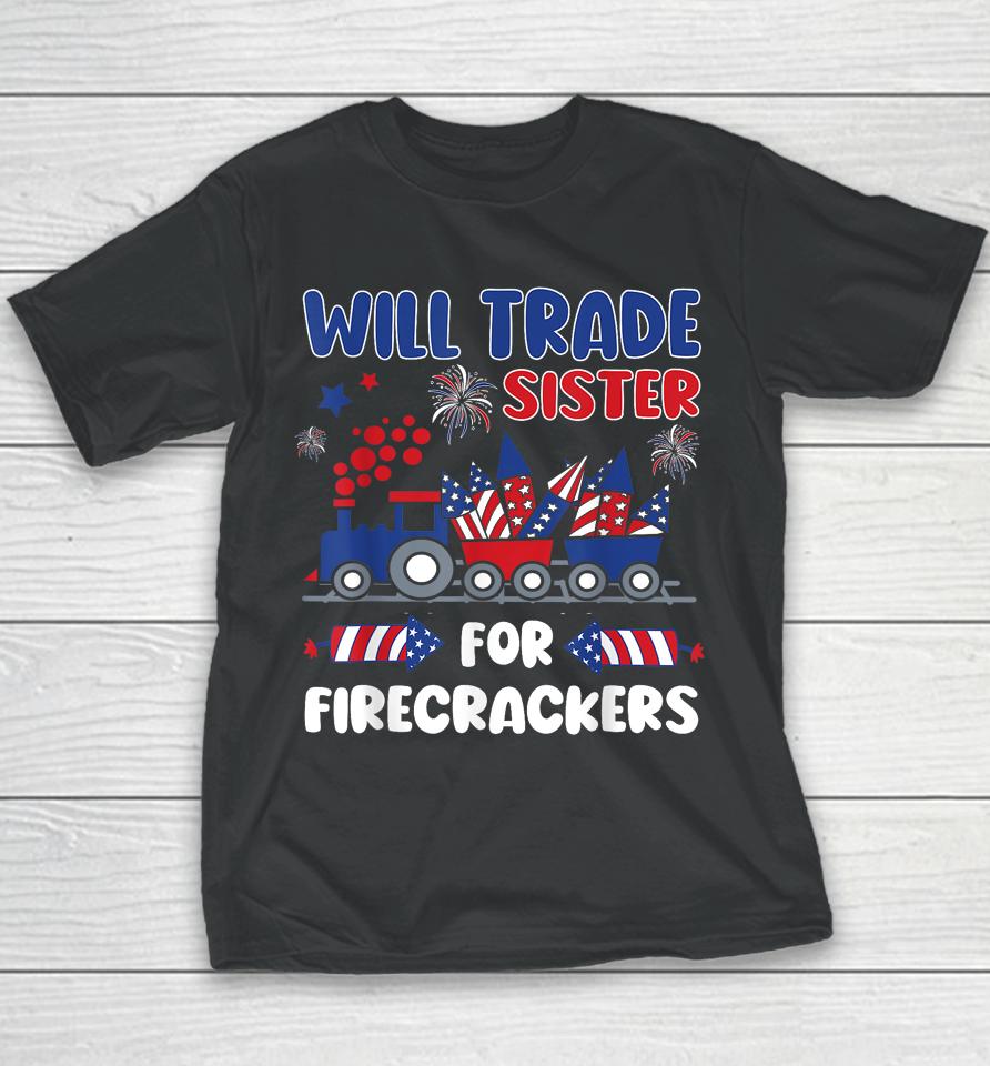Trade Sister For Firecrackers Funny 4Th Of July Youth T-Shirt