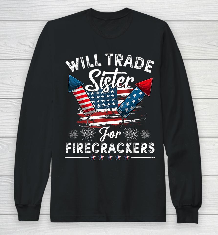 Trade Sister For Firecrackers Funny Boys 4Th Of July Kids Long Sleeve T-Shirt