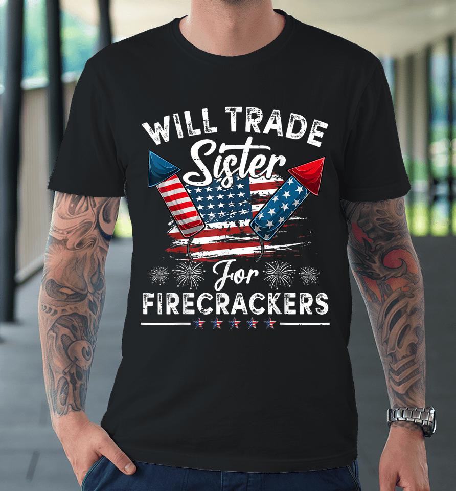 Trade Sister For Firecrackers Funny Boys 4Th Of July Kids Premium T-Shirt