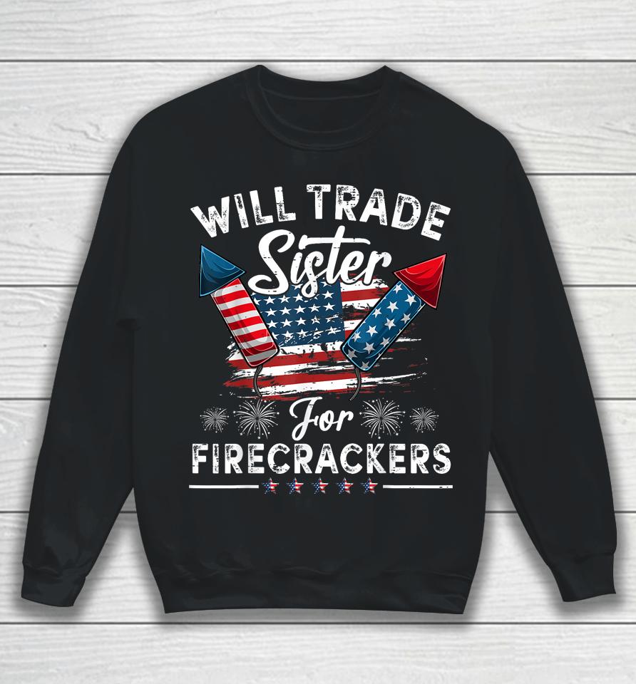 Trade Sister For Firecrackers Funny Boys 4Th Of July Kids Sweatshirt