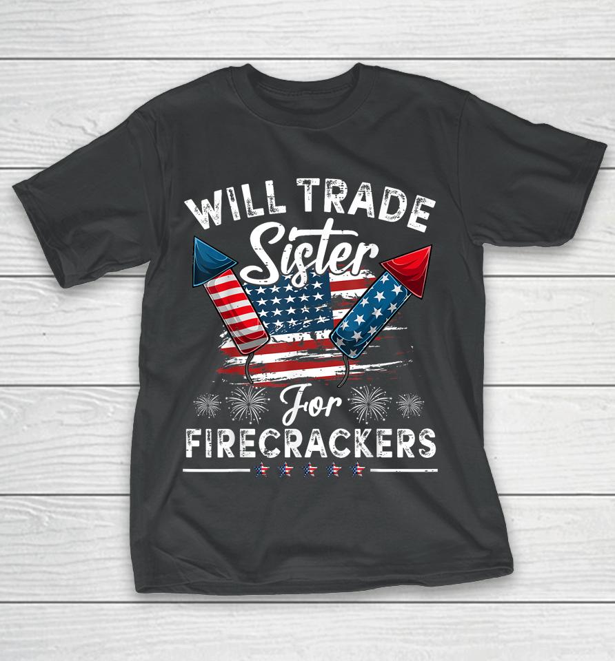 Trade Sister For Firecrackers Funny Boys 4Th Of July Kids T-Shirt