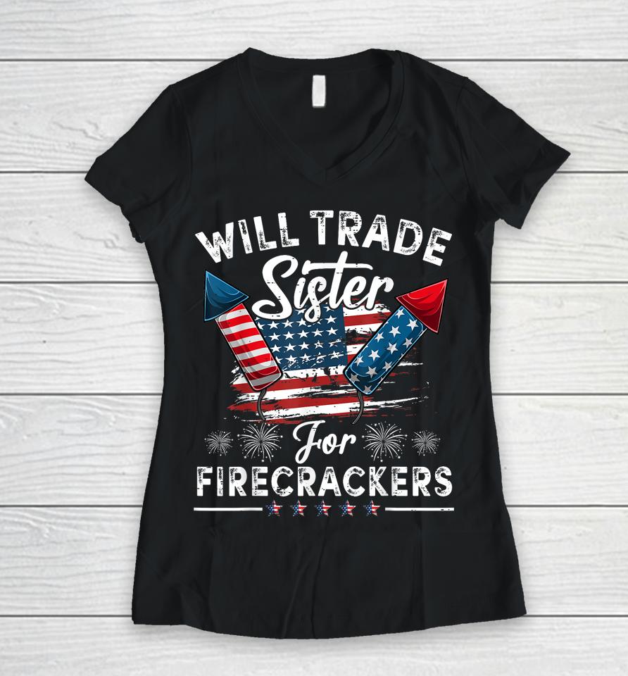 Trade Sister For Firecrackers Funny Boys 4Th Of July Kids Women V-Neck T-Shirt