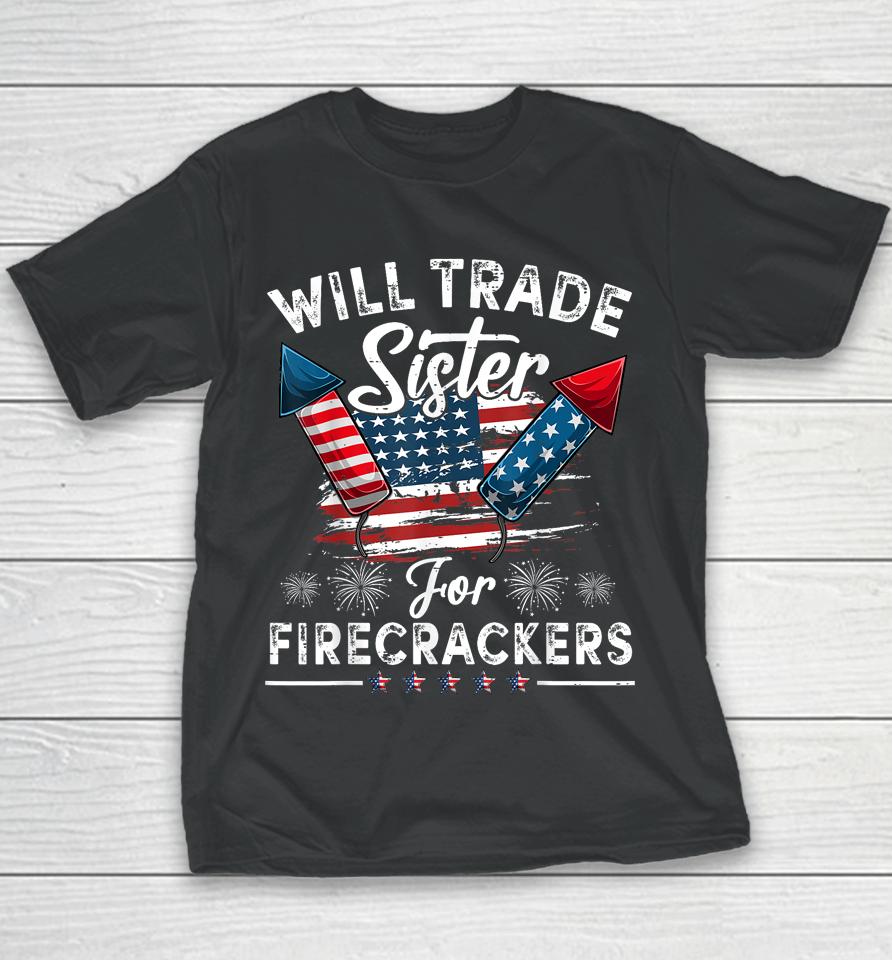 Trade Sister For Firecrackers Funny Boys 4Th Of July Kids Youth T-Shirt