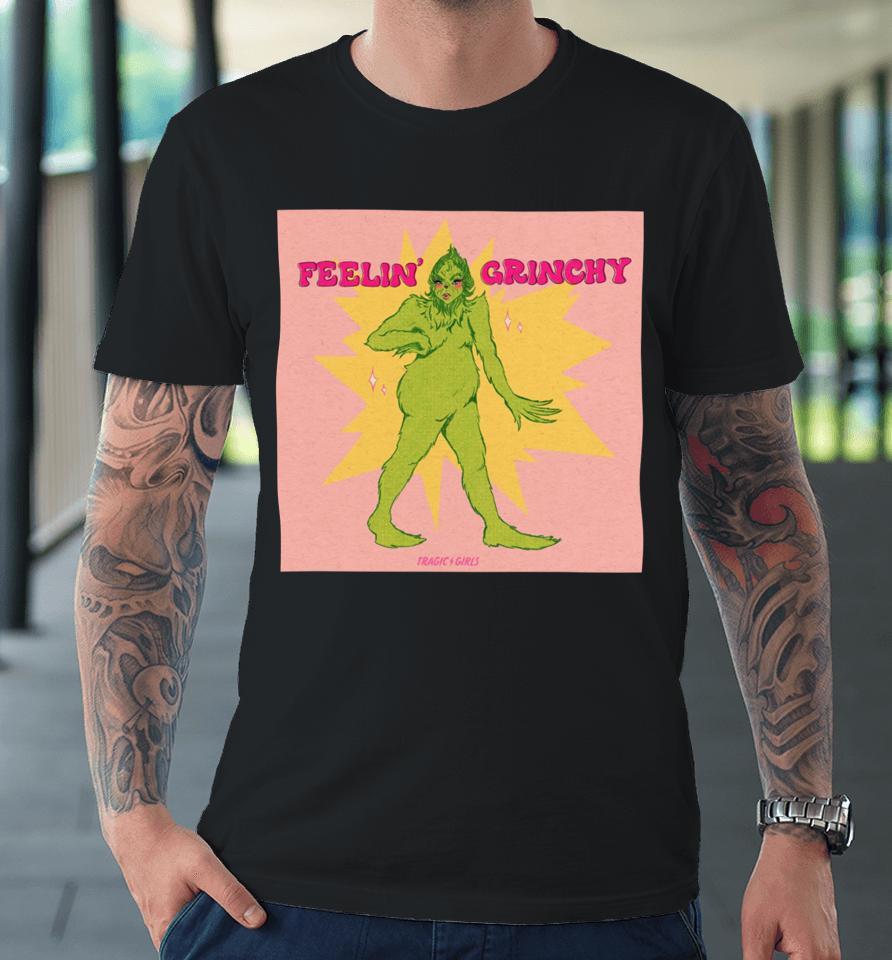 Tragicgirls Store Feelin’ Grinchy Premium T-Shirt