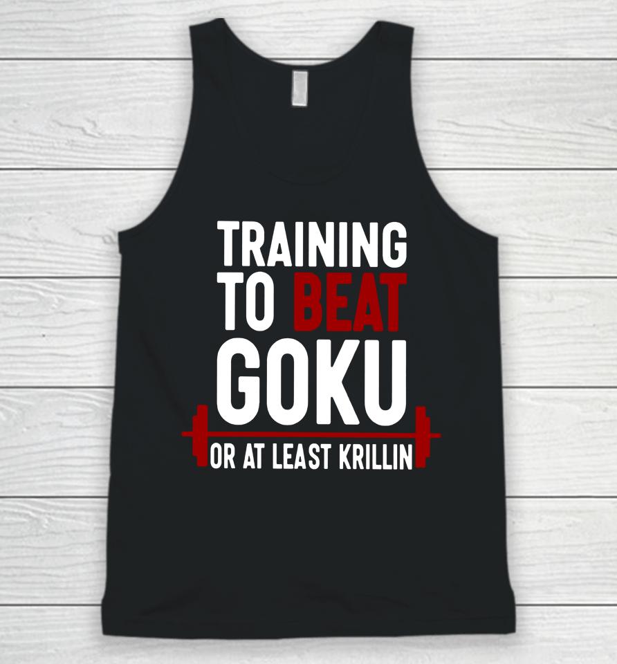 Training To Beat Goku Or At Least Krillin Unisex Tank Top