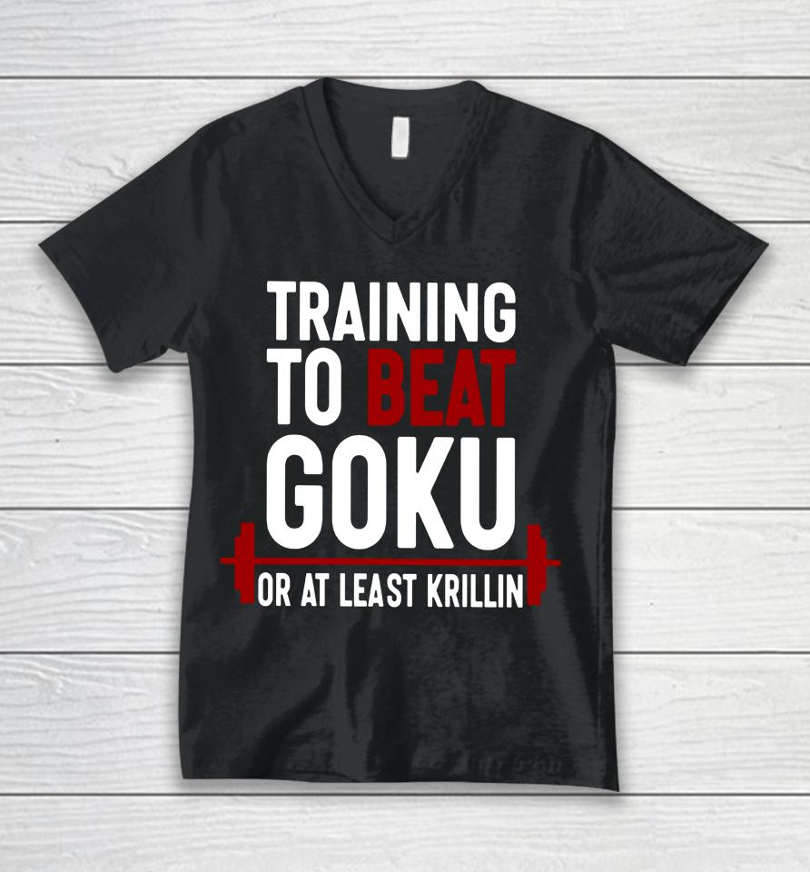 Training To Beat Goku Or At Least Krillin Unisex V-Neck T-Shirt