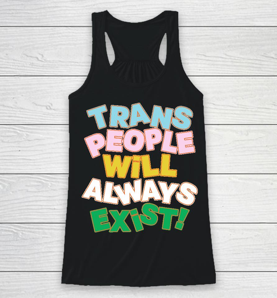 Trans People Will Always Exist Racerback Tank