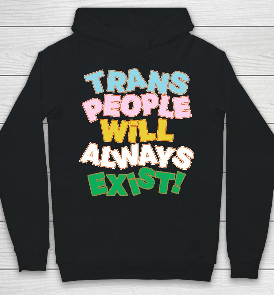 Trans People Will Always Exist Hoodie