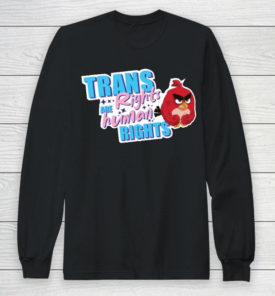 Trans Rights Are Human Rights Angry Bird Long Sleeve T-Shirt