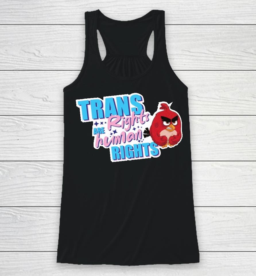 Trans Rights Are Human Rights Angry Bird Racerback Tank