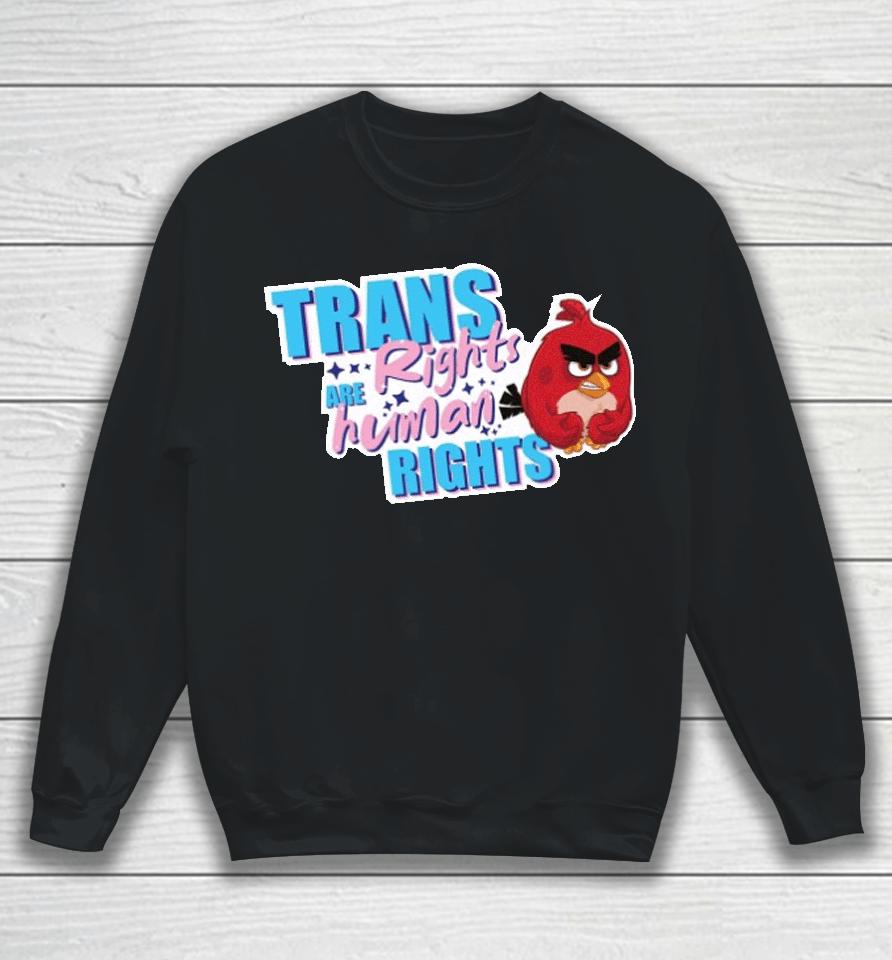 Trans Rights Are Human Rights Angry Bird Sweatshirt