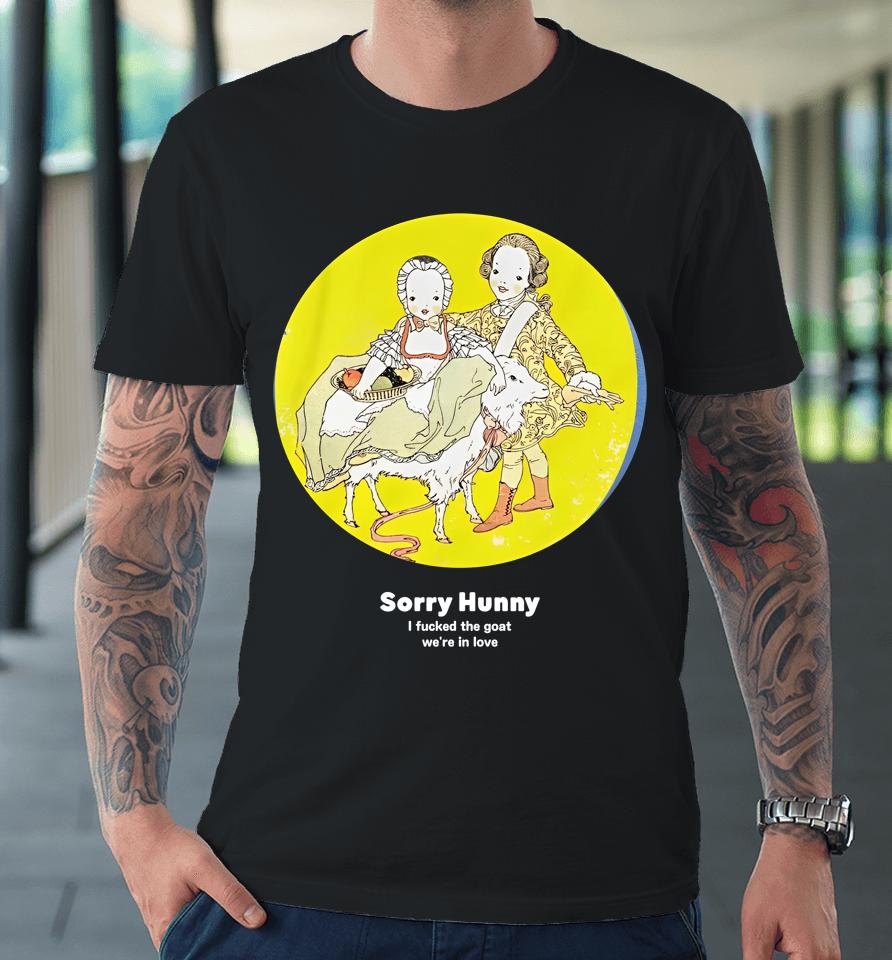 Translatedtees Merch Sorry Hunney I Fucked The Goat We're In Love Premium T-Shirt
