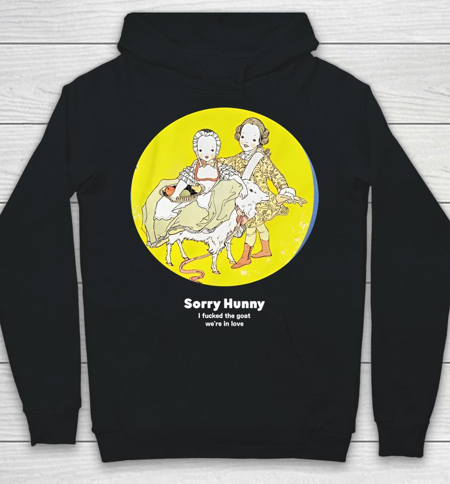Translatedtees Merch Sorry Hunney I Fucked The Goat We're In Love Hoodie