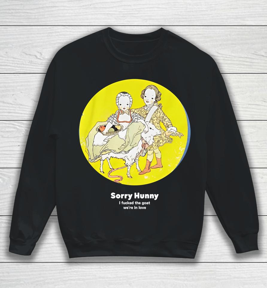 Translatedtees Merch Sorry Hunney I Fucked The Goat We're In Love Sweatshirt