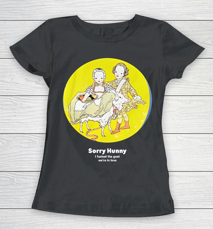 Translatedtees Merch Sorry Hunney I Fucked The Goat We're In Love Women T-Shirt