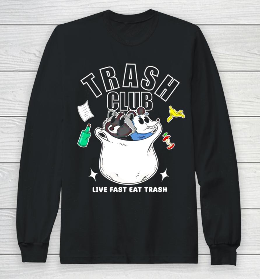 Trash Panda Club Live Fast Eat Trash Long Sleeve T-Shirt