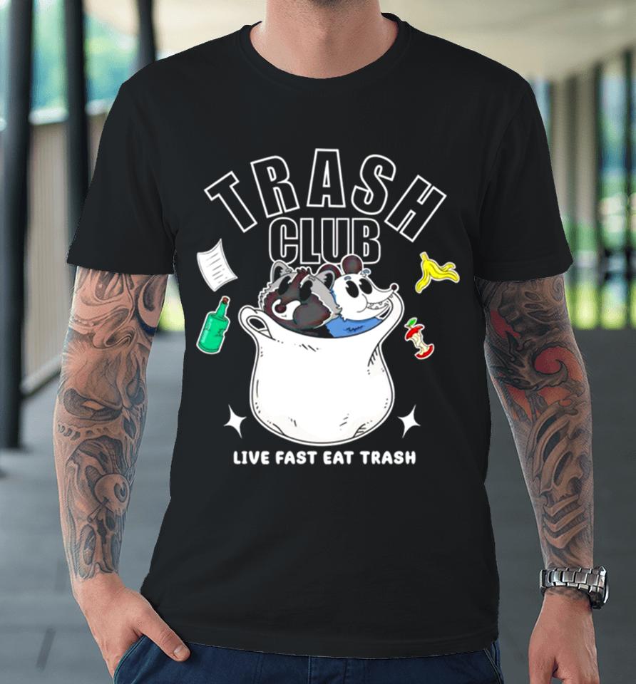 Trash Panda Club Live Fast Eat Trash Premium T-Shirt
