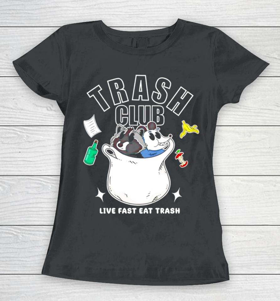 Trash Panda Club Live Fast Eat Trash Women T-Shirt