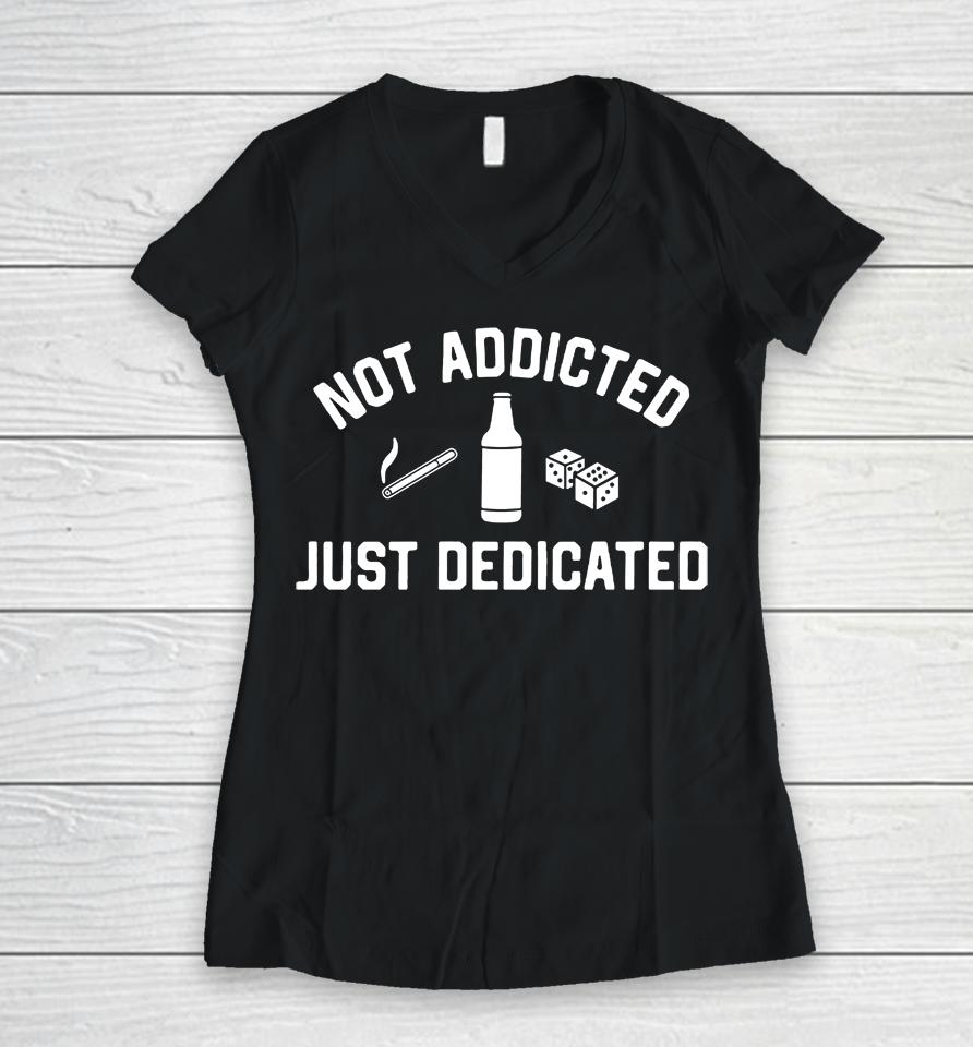 Trashcan Paul Not Addicted Just Dedicated Women V-Neck T-Shirt