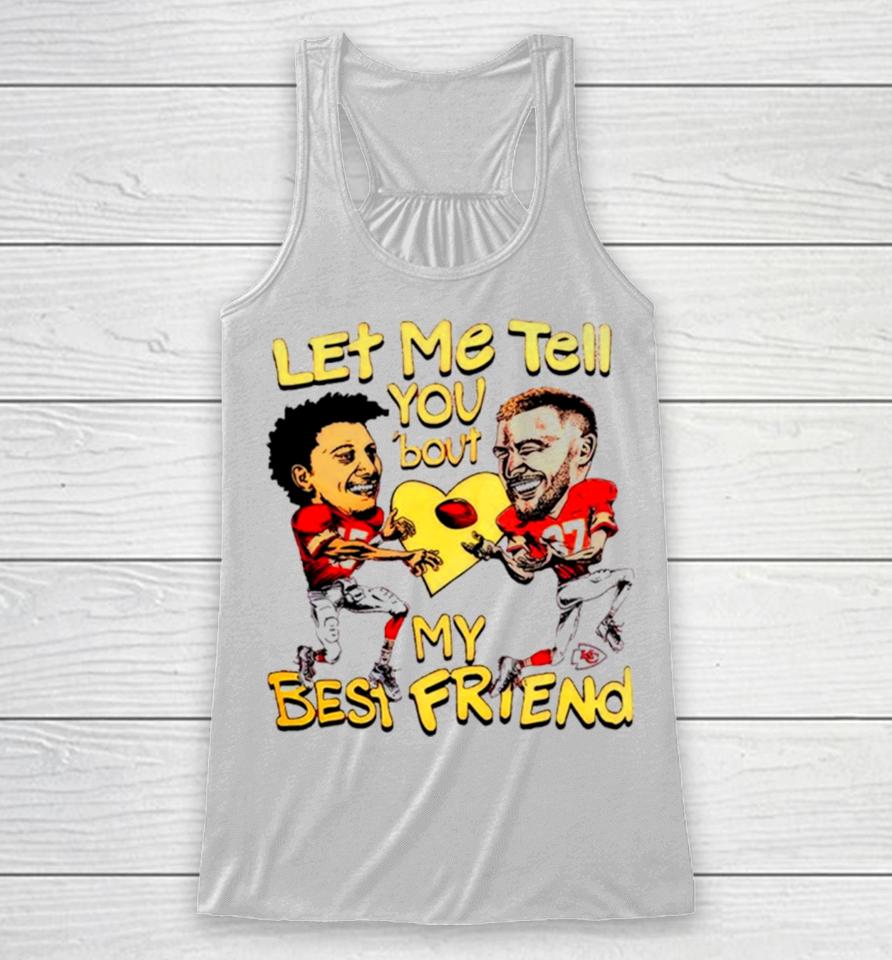 Travis Kelce And Patrick Mahomes Let Me Tell You ’Bout My Best Friend Racerback Tank