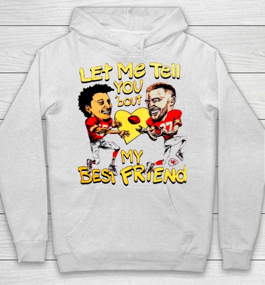 Travis Kelce And Patrick Mahomes Let Me Tell You ’Bout My Best Friend Hoodie