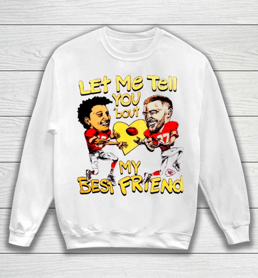 Travis Kelce And Patrick Mahomes Let Me Tell You ’Bout My Best Friend Sweatshirt