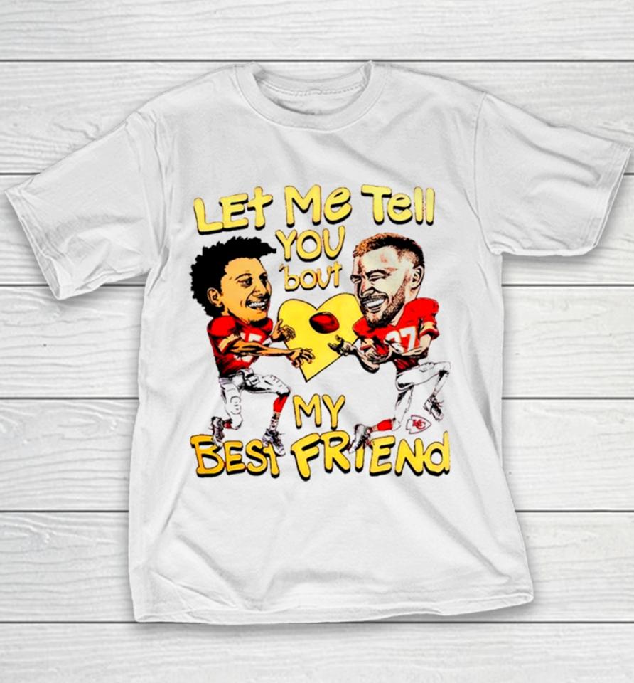 Travis Kelce And Patrick Mahomes Let Me Tell You ’Bout My Best Friend Youth T-Shirt