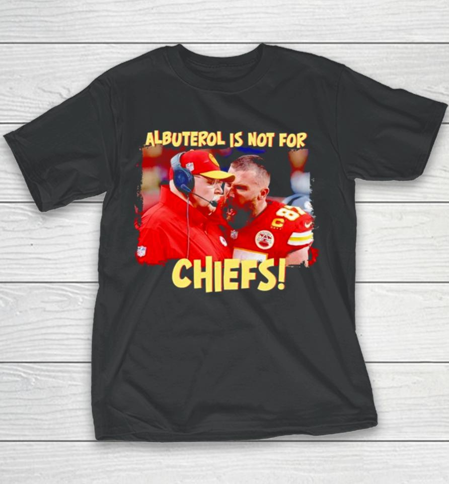Travis Kelce Scream Andy Reid Albuterol Is Not For Chiefs Youth T-Shirt