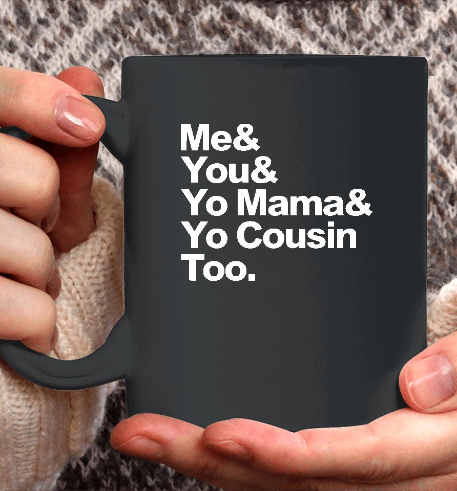 Travis Rudolph Me &Amp; You &Amp; Yo Mama &Amp; Yo Cousin Too Coffee Mug