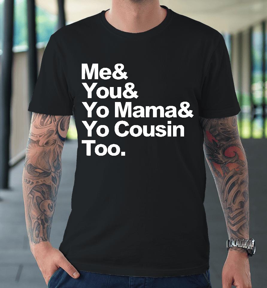Travis Rudolph Me &Amp; You &Amp; Yo Mama &Amp; Yo Cousin Too Premium T-Shirt