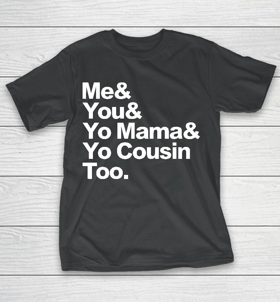Travis Rudolph Me &Amp; You &Amp; Yo Mama &Amp; Yo Cousin Too T-Shirt