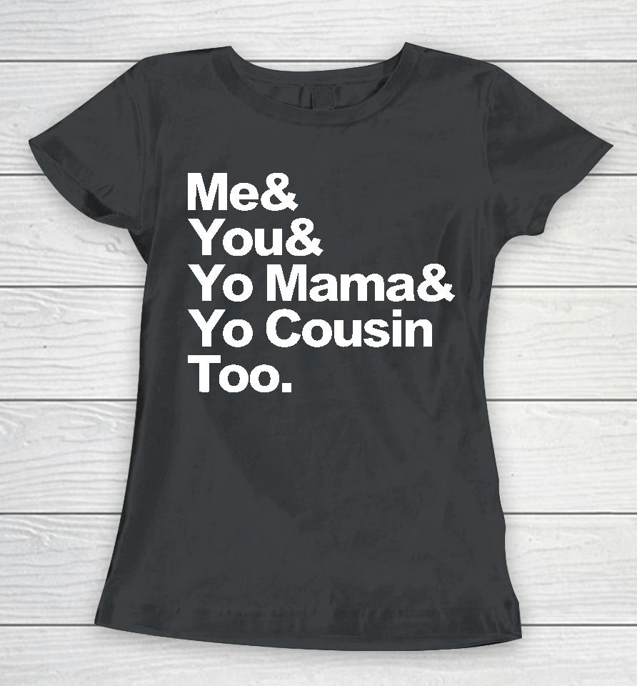 Travis Rudolph Me &Amp; You &Amp; Yo Mama &Amp; Yo Cousin Too Women T-Shirt