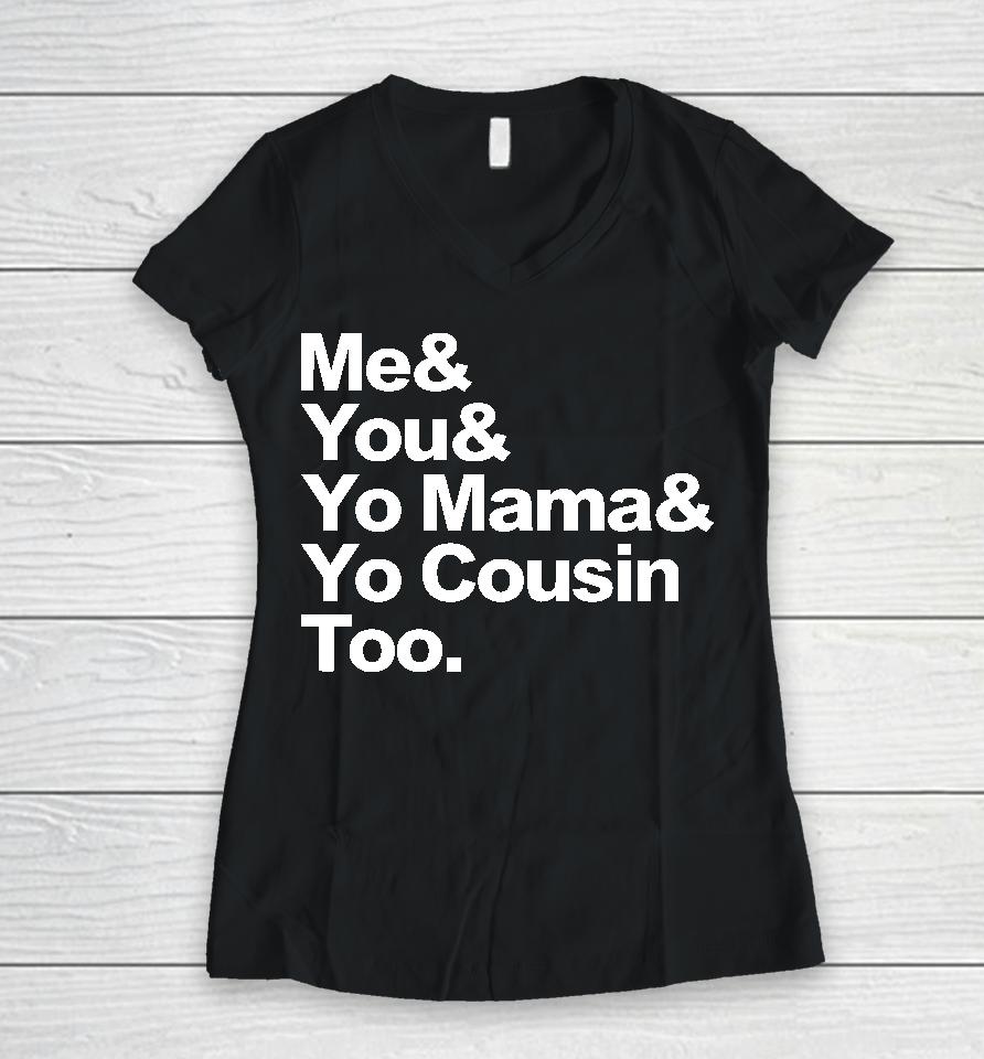 Travis Rudolph Me &Amp; You &Amp; Yo Mama &Amp; Yo Cousin Too Women V-Neck T-Shirt