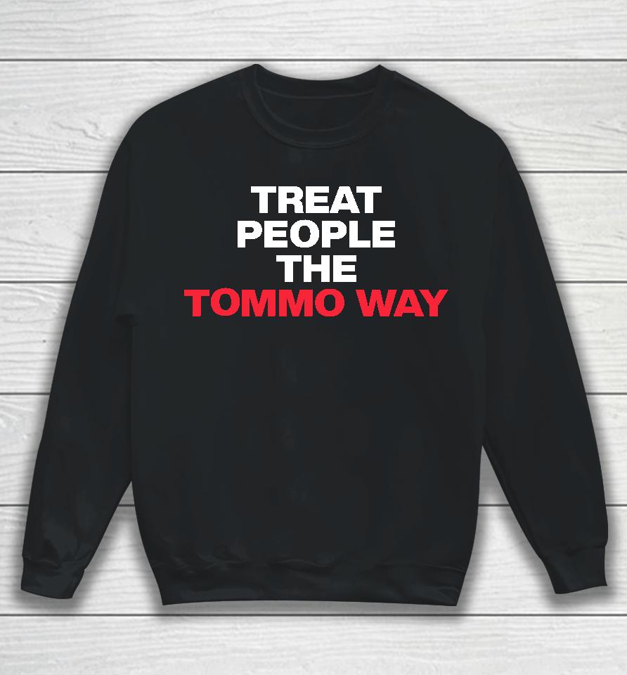 Treat People The Tommo Way Sweatshirt