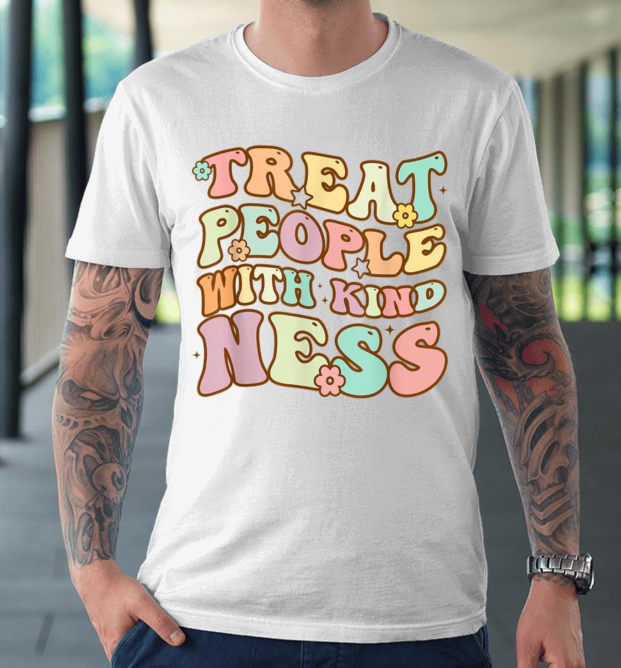 Treat People With Kindness Positive Mindset Groovy Premium T-Shirt