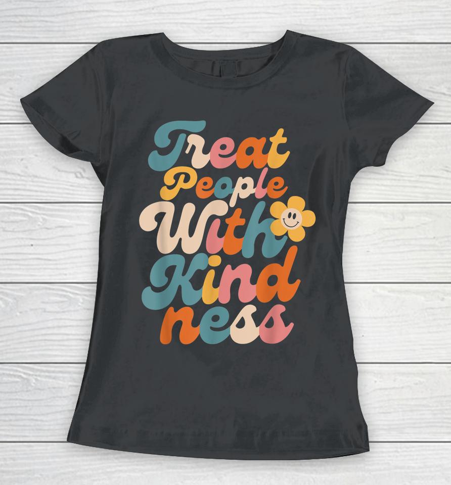 Treat People With Kindness Women T-Shirt