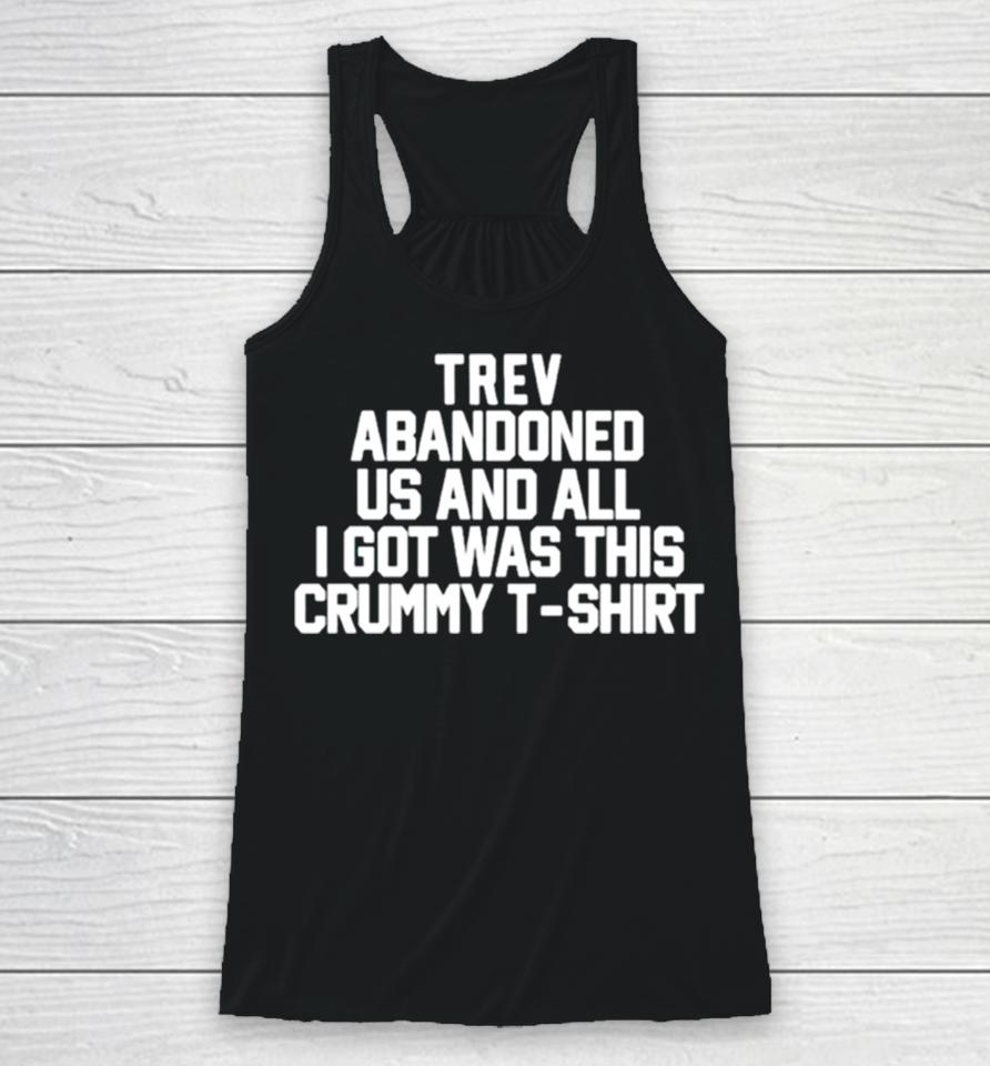 Trev Abandonment Us And All I Got Was This Crummy Racerback Tank